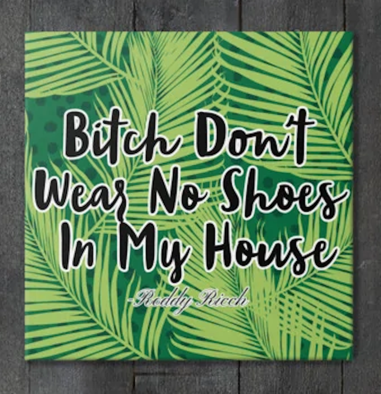 B*tch Don't Wear No Shoes In My House Canvas